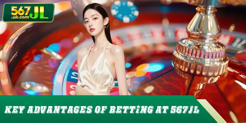 Key advantages of betting at 567JL
