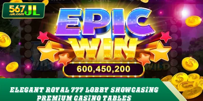 Elegant Royal 777 lobby showcasing premium casino tables