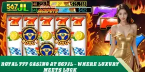 Royal 777 Casino At 567JL – Where Luxury Meets Luck