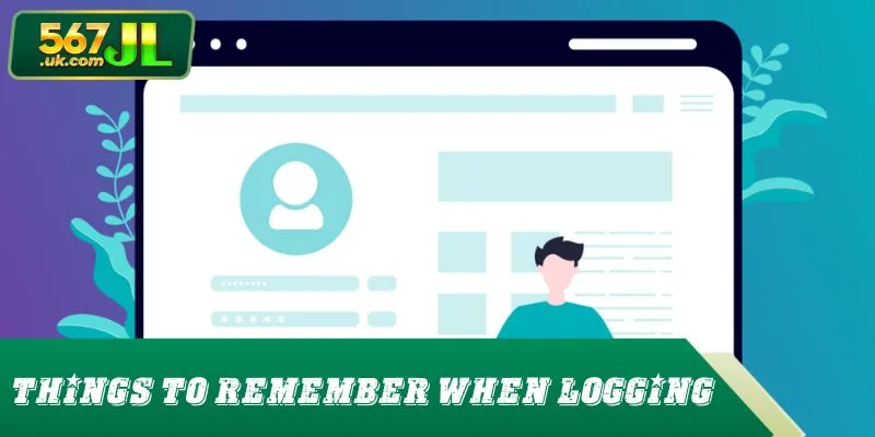 Things to remember when logging into 567JL